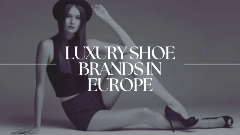 Luxury Shoe Brands in Europe