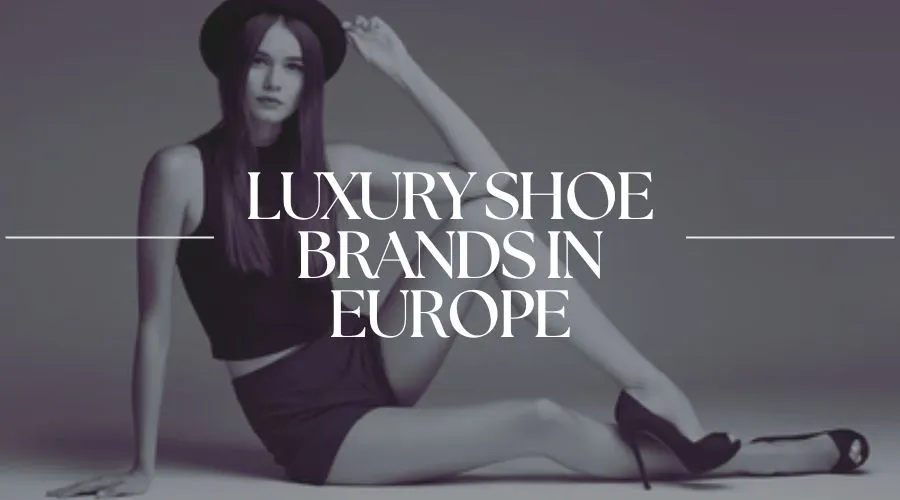 Luxury Shoe Brands in Europe
