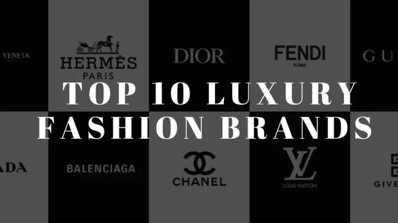 Top 10 Luxury Fashion Brands You Should Know in 2025