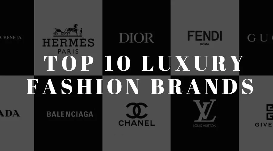 Top 10 Luxury Fashion Brands You Should Know in 2025