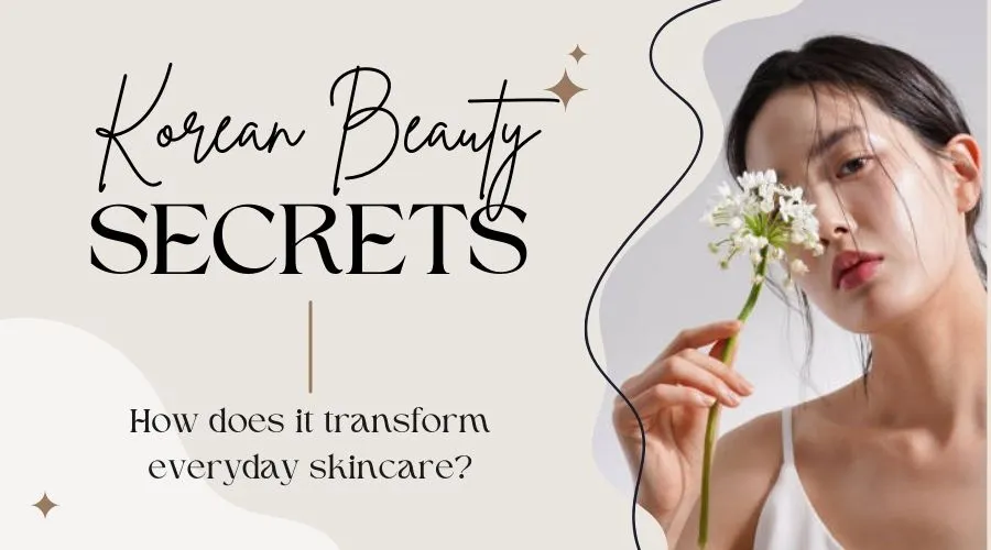 How Do Korean Beauty Secrets Transform Everyday Skincare