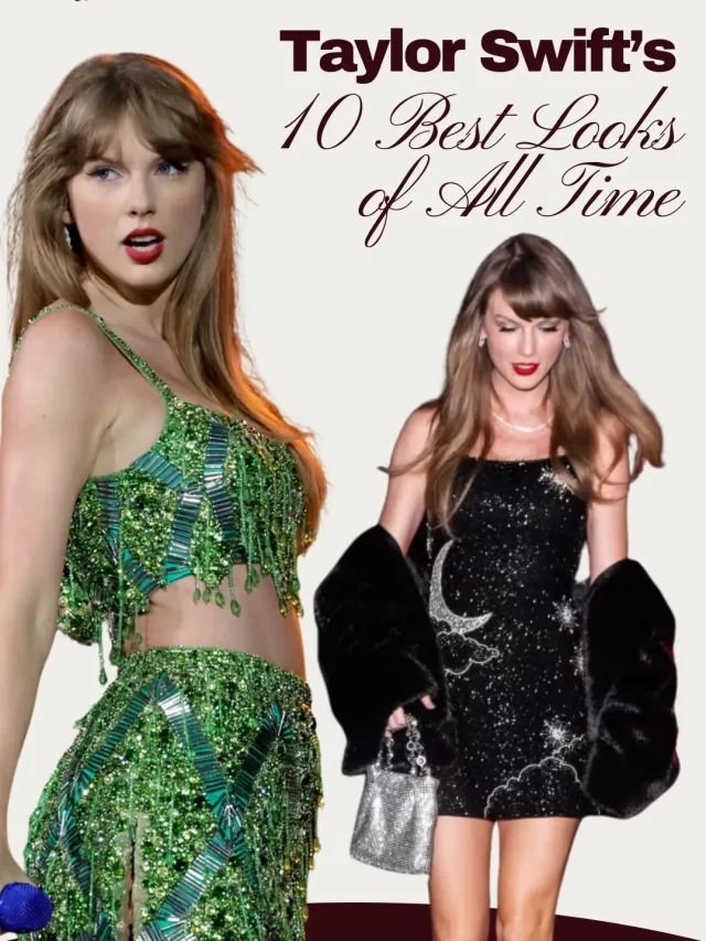 Taylor Swift’s 10 Best Looks of All Time