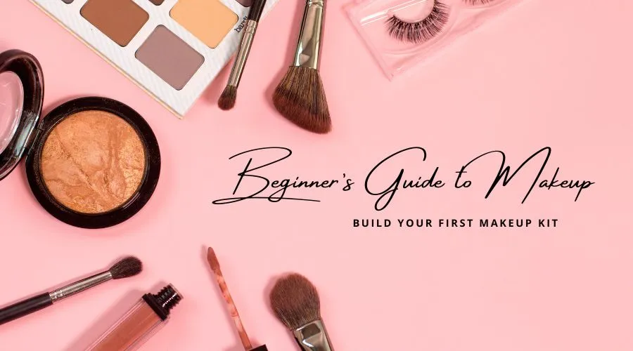 How to Build Your First Makeup Kit: Essential Products You Need