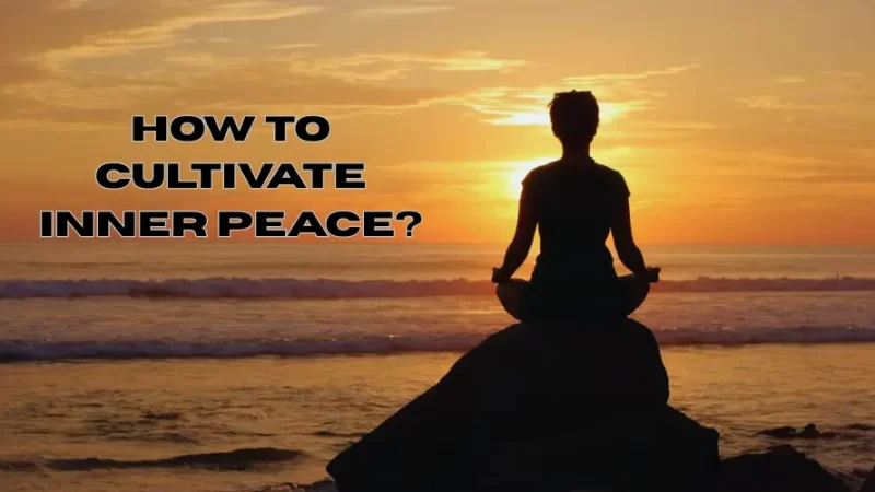 How To Cultivate Inner Peace