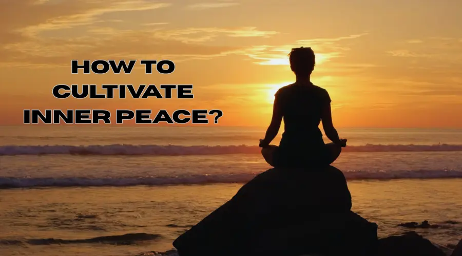 How To Cultivate Inner Peace