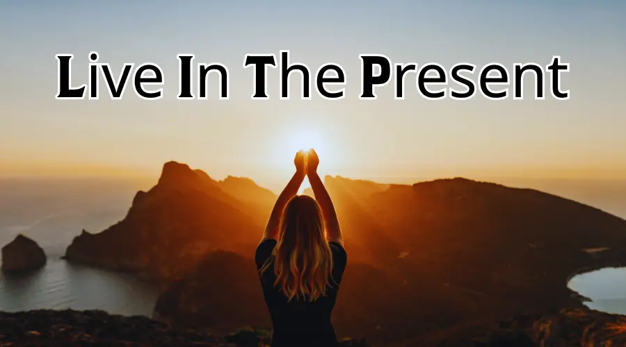 Cultivate Inner Peace by Living in the present
