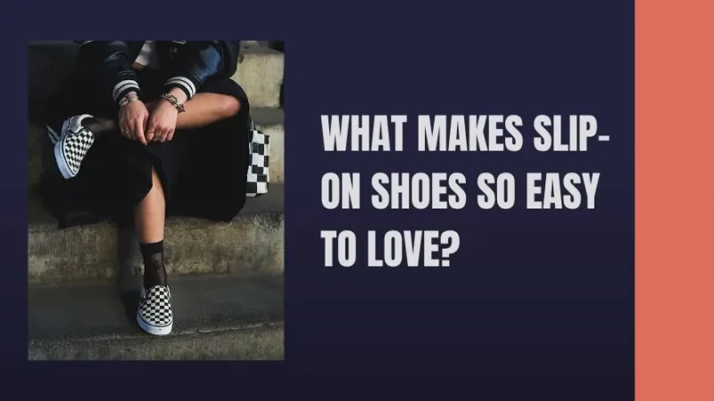What Makes Slip-On Shoes So Easy to Love