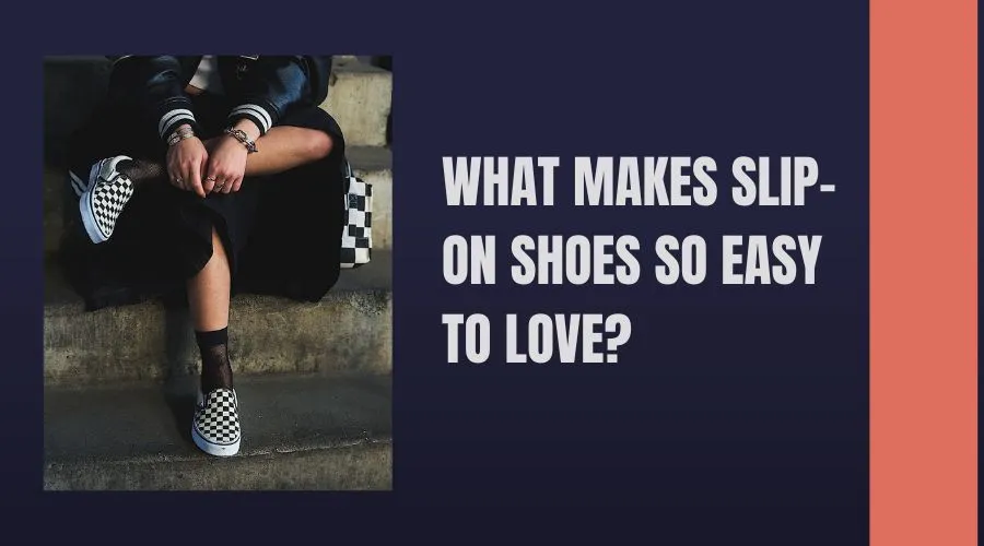 What Makes Slip-On Shoes So Easy to Love