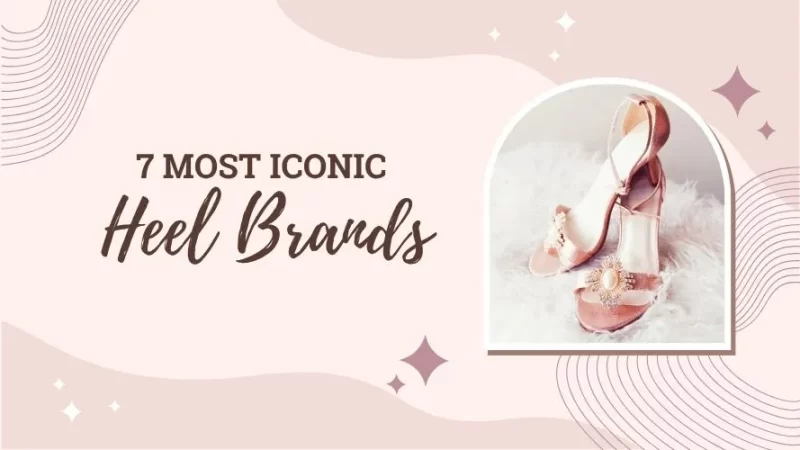 7 Most Iconic Heel Brands