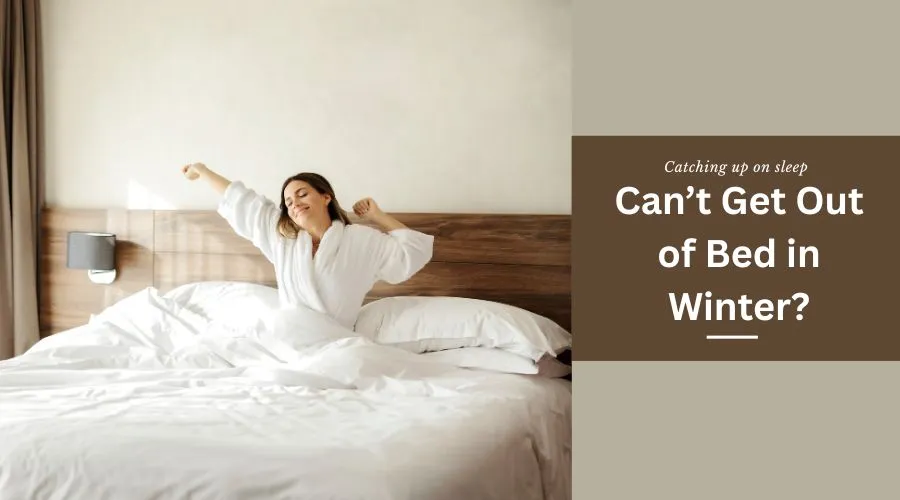 Can’t Get Out of Bed in Winter