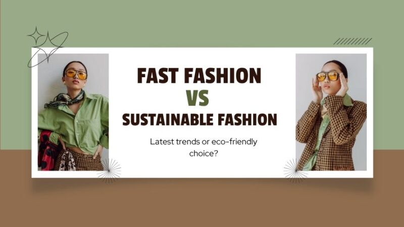Fast Fashion vs Sustainable Fashion Which One’s Better for You