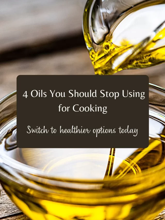 4 Oils You Should Stop Using for Cooking