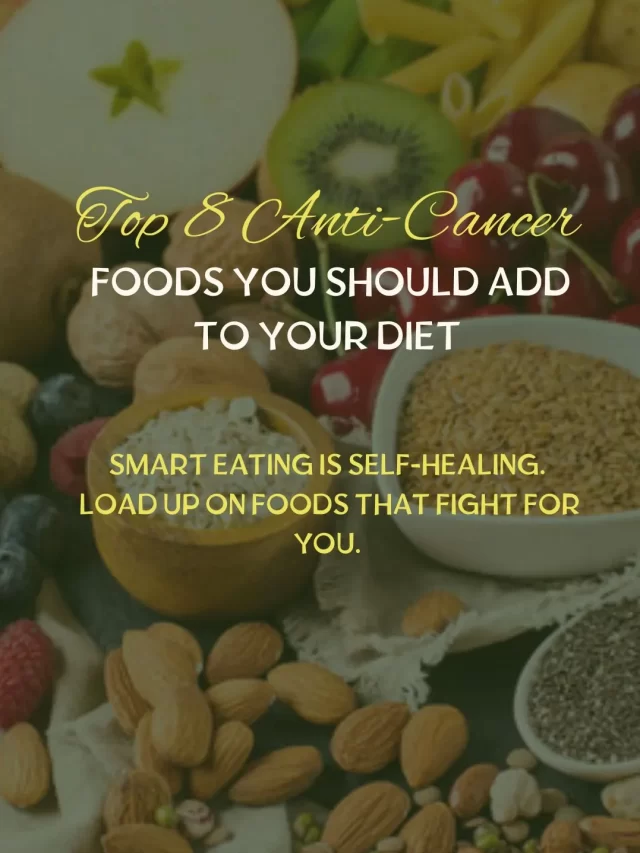Top 8 Anti-Cancer Foods You Should Add To Your Diet