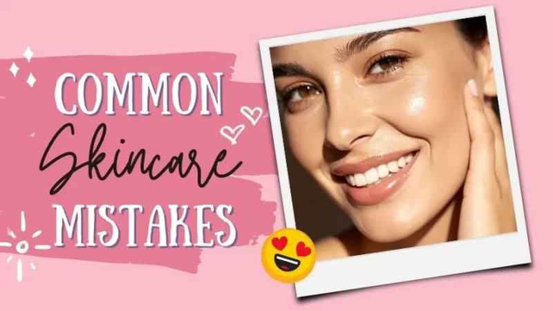 Common Skincare Mistakes