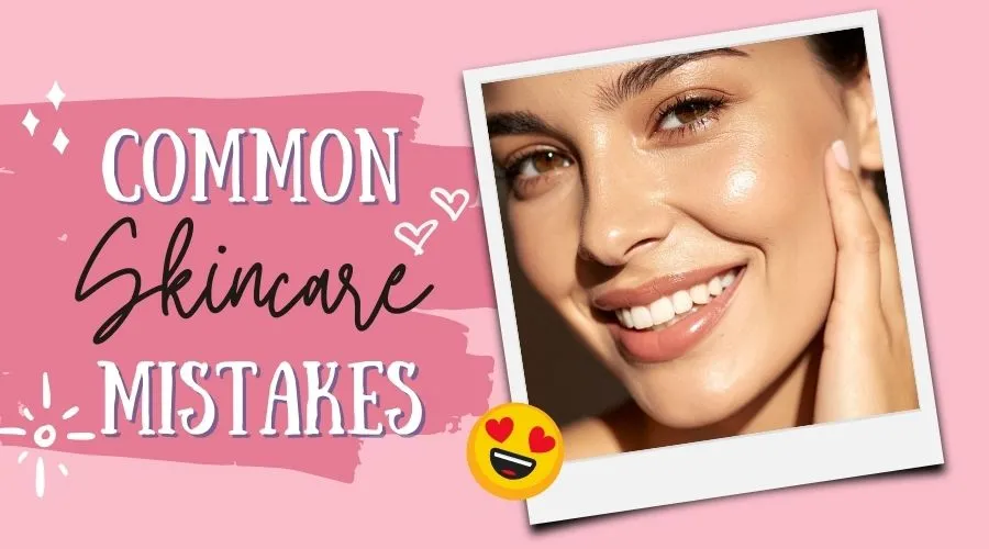 Common Skincare Mistakes