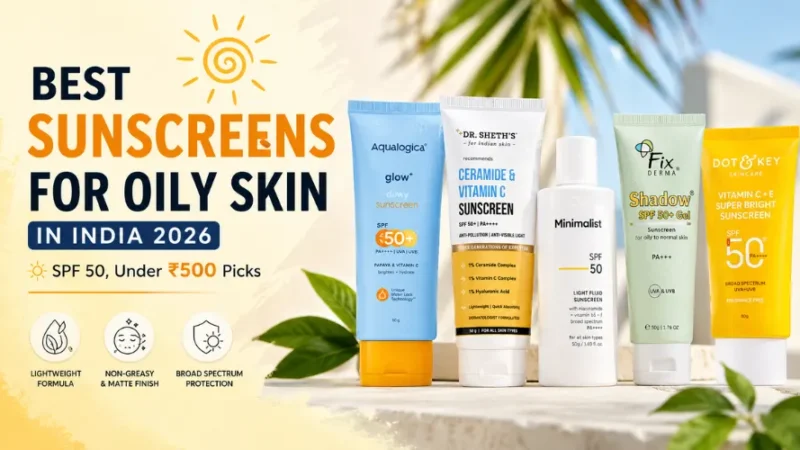 Best Sunscreens for Oily Skin in India 2026