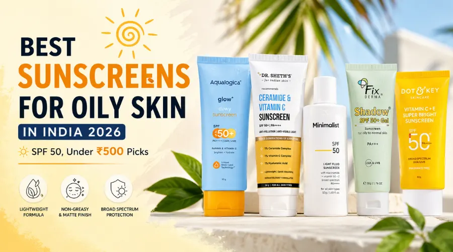 Best Sunscreens for Oily Skin in India 2026